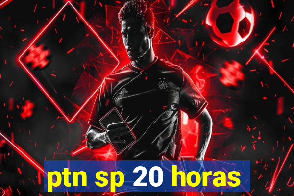 ptn sp 20 horas